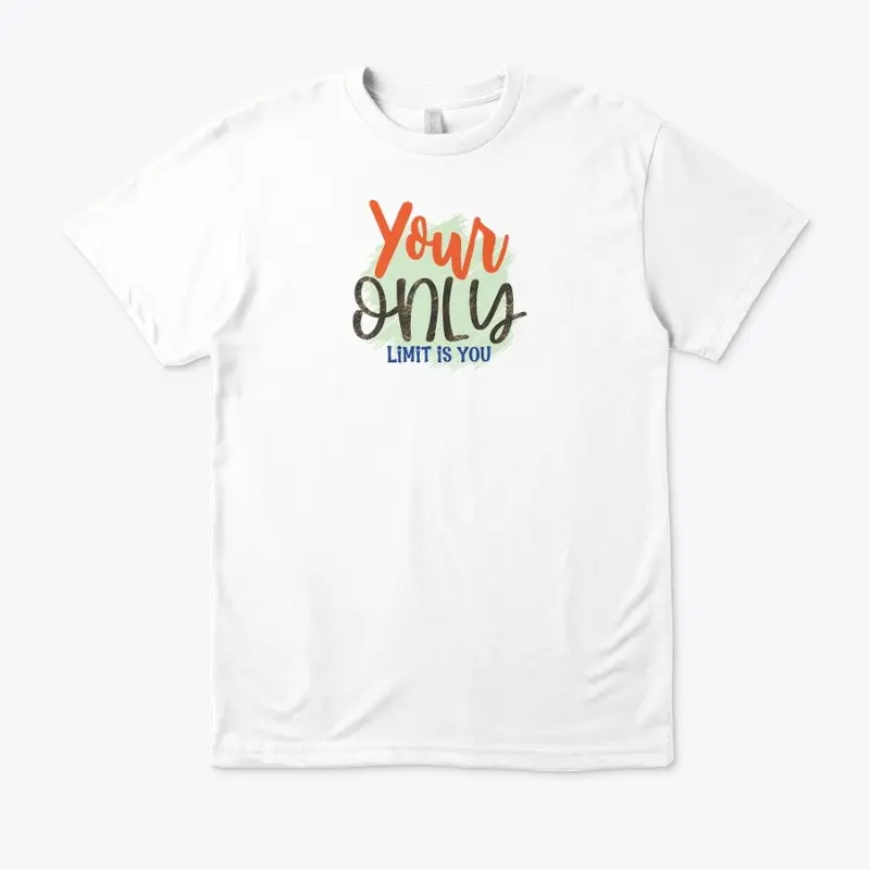 Your only limit is you T-shirt