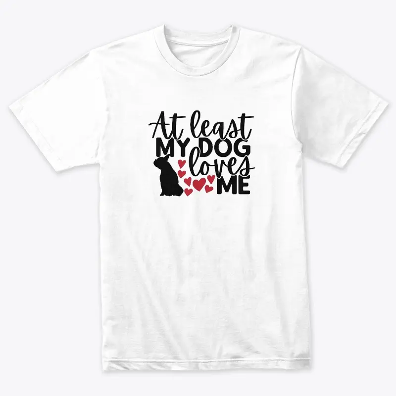 My Dog loves me T-Shirt