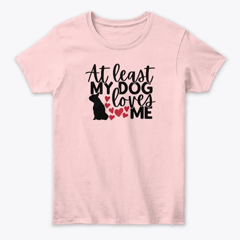 My Dog loves me T-Shirt